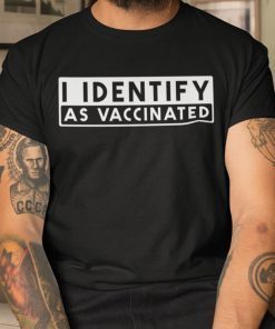 I Identify As Vaccinated Pro Vax Unisex Shirt