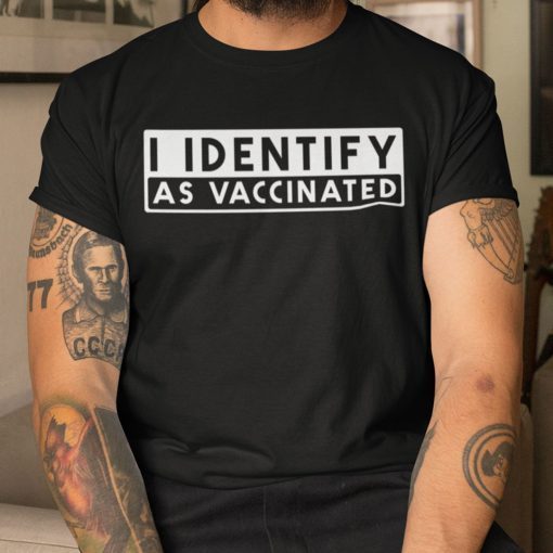 I Identify As Vaccinated Pro Vax Unisex Shirt