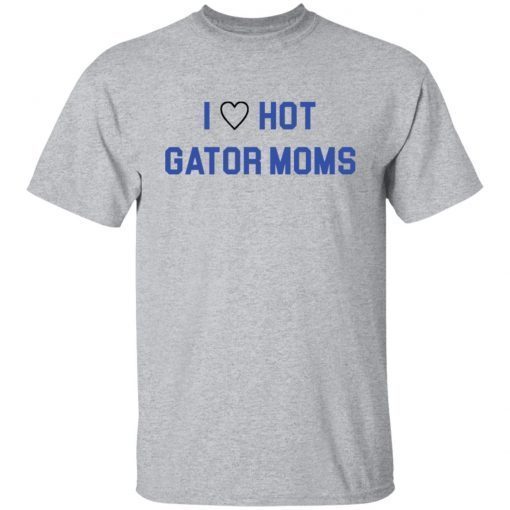 I Love Hot Gator Moms Unisex Shirt