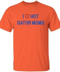 I Love Hot Gator Moms Unisex Shirt