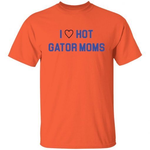 I Love Hot Gator Moms Unisex Shirt