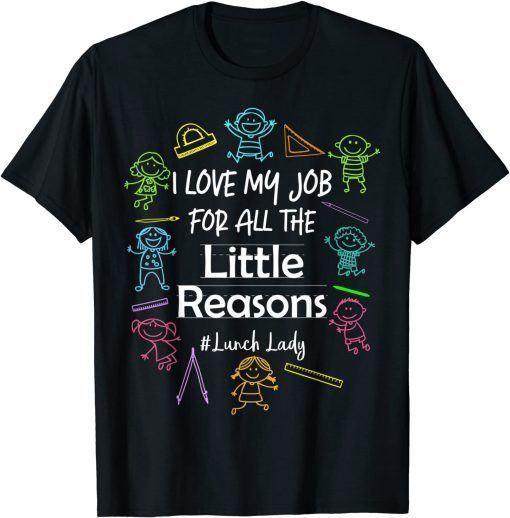 I Love My Job For All The Little Reasons Lunch Lady Unisex Shirt