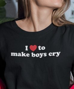 I Love To Make Boys Cry Unisex Shirt