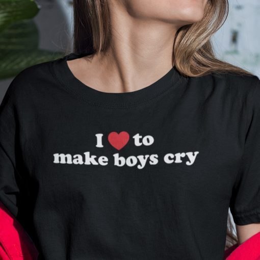 I Love To Make Boys Cry Unisex Shirt