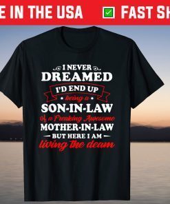 I Never Dreamed I'd End Up Being A Son In Law Of A Freaking T-Shirt