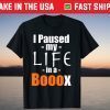 I Paused My Life In A Booox Halloween T-Shirt