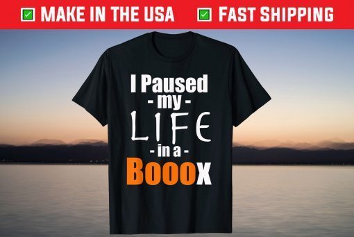 I Paused My Life In A Booox Halloween T-Shirt