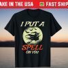 I Put A Spell On You - Halloween Witch Gift Shirt
