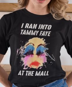 I Ran Into Tammy Faye At The Mall Bakker Messner Official Shirt