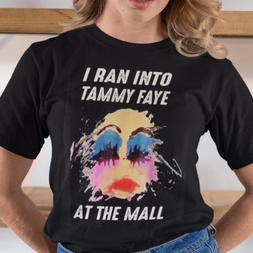 I Ran Into Tammy Faye At The Mall Bakker Messner Official Shirt