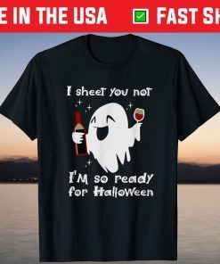 I Sheet You Not I'm So Ready For Halloween Tee Shirts