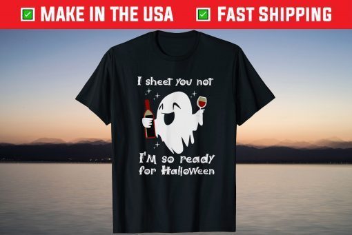 I Sheet You Not I'm So Ready For Halloween Tee Shirts