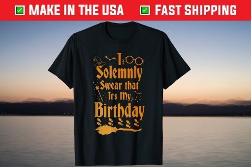 I Solemnly Swear That It's My Birthday Is Halloween T-Shirt