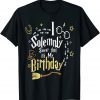 I Solemnly Swear That It's My Birthday Classic Shirt