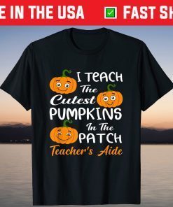 I Teach Cutest Pumpkins In Patch Teacher’s Aide Halloween T-Shirt