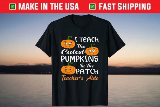 I Teach Cutest Pumpkins In Patch Teacher’s Aide Halloween T-Shirt