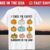 I Teach The Cutest Pumpkins In The Land Teacher Fall Season Gift T-Shirt
