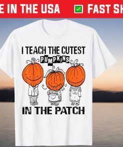 I Teach The Cutest Pumpkins In The Patch Teacher Fall Season Limited Shirt