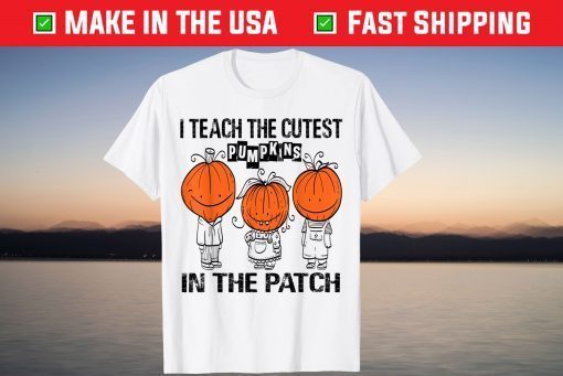 I Teach The Cutest Pumpkins In The Patch Teacher Fall Season Limited Shirt