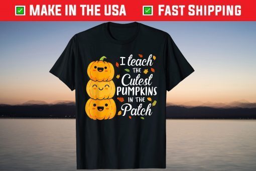 I Teach The Cutest Pumpkins In The Patch Teacher Fall Season T-Shirt