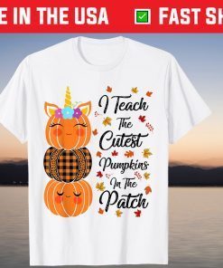 I Teach The Cutest Pumpkins In The Patch Teacher Fall Season T-Shirt