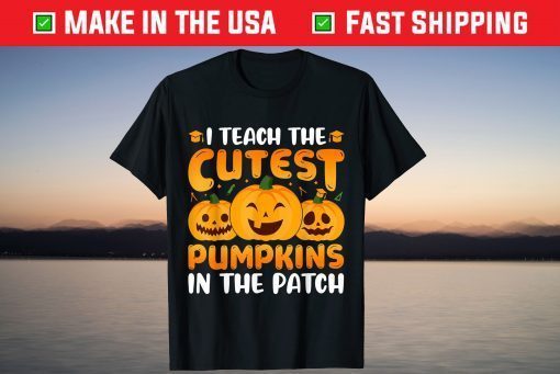 I Teach The Cutest Pumpkins In The Patch Teacher Halloween Gift Shirt