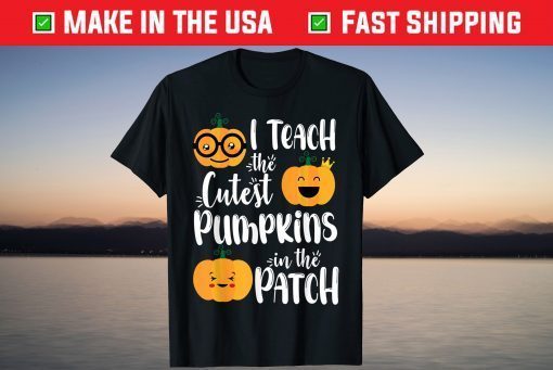 I Teach The Cutest Pumpkins In The Patch Teacher Halloween Gift Shirt