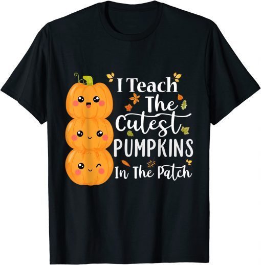 I Teach The Cutest Pumpkins In The Patch Teacher Halloween Unisex Shirt