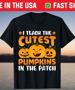 I Teach The Cutest Pumpkins In The Patch Teacher Halloween Shirt