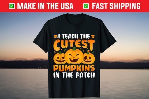 I Teach The Cutest Pumpkins In The Patch Teacher Halloween Shirt