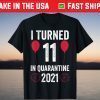 I Turned 11 In Quarantine 2021 11 Years Old 11th Birthday T-Shirt