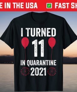 I Turned 11 In Quarantine 2021 11 Years Old 11th Birthday T-Shirt