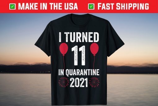 I Turned 11 In Quarantine 2021 11 Years Old 11th Birthday T-Shirt