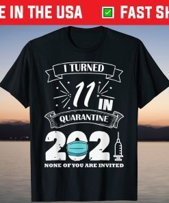 I-Turned 11 In Quarantine 2021 11th Birthday T-Shirt