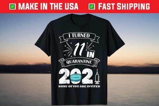 I-Turned 11 In Quarantine 2021 11th Birthday T-Shirt