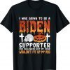 I Was Going To Be A Biden Supporter For Halloween 2021 Shirt