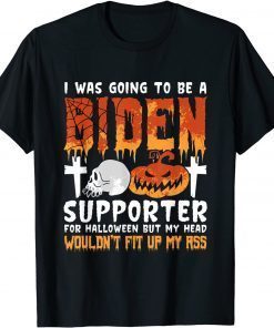 I Was Going To Be A Biden Supporter For Halloween 2021 Shirt