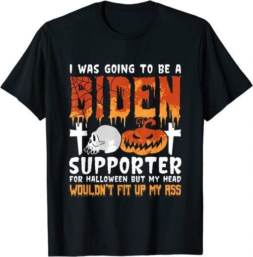 I Was Going To Be A Biden Supporter For Halloween 2021 Shirt