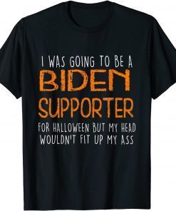 I Was Going To Be A Biden Supporter Halloween Unisex Shirt