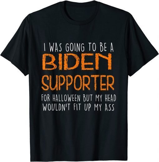 I Was Going To Be A Biden Supporter Halloween Unisex Shirt