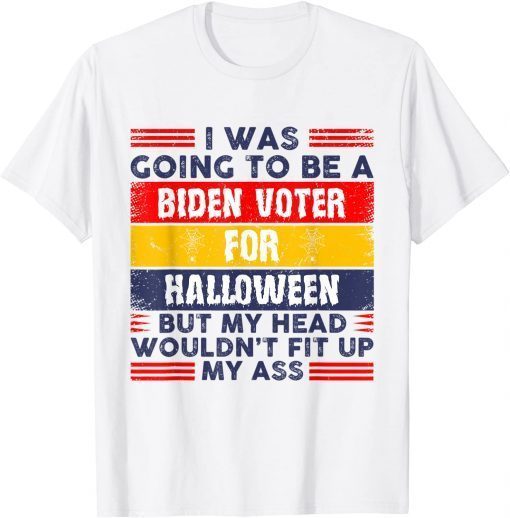 I Was Going To Be A Biden Voter For Halloween Costumes Tee Shirt