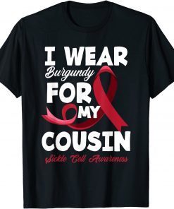 I Wear Burgundy For My Cousin Sickle Cell Awareness Official Shirt