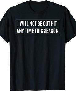 I Will Not Be Out Hit Any Time This Season Inspirational Unisex Shirt