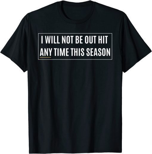 I Will Not Be Out Hit Any Time This Season Inspirational Unisex Shirt