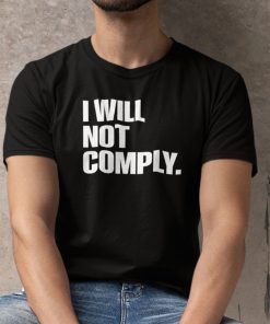 I Will Not Comply Anti Government Unisex Shirt