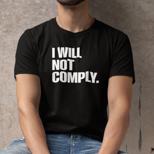 I Will Not Comply Anti Government Unisex Shirt