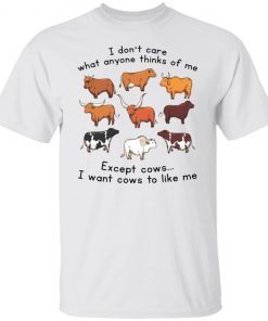 I Don’t Care What Anyone Thinks Of Me Except Cows 2021 Shirt