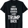 I have Biden Remorse I want Trump Back Anti Biden Unisex Shirt