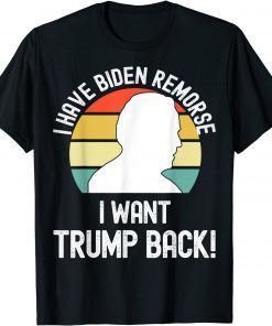 I have Biden Remorse I want Trump Back Gift Shirt