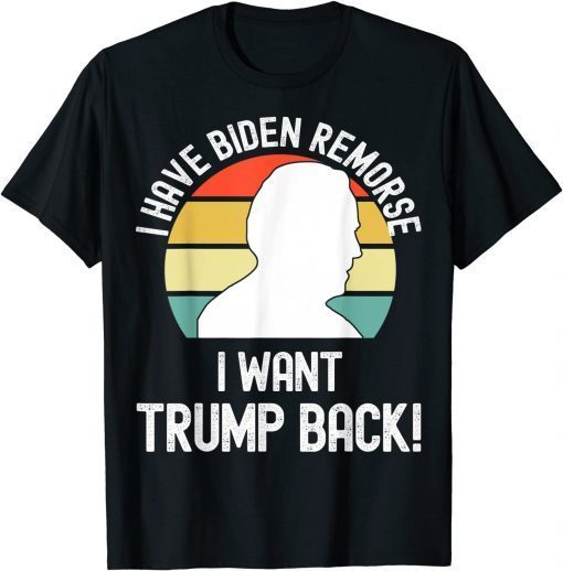 I have Biden Remorse I want Trump Back Gift Shirt